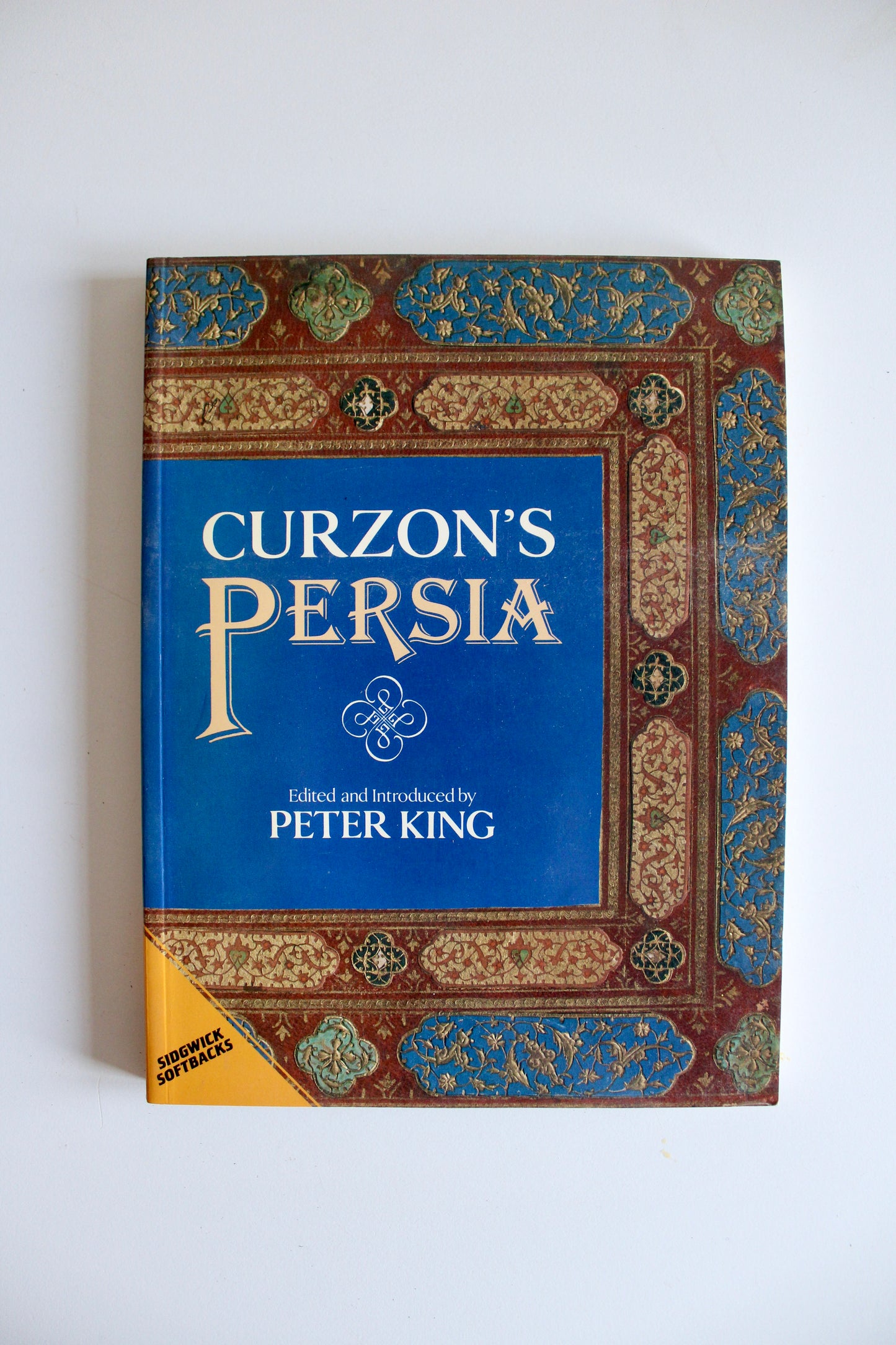Curzon’s Persia by George Nathaniel Curzon – Edited by Peter King – Sidgwick Softbacks, Late 1980s