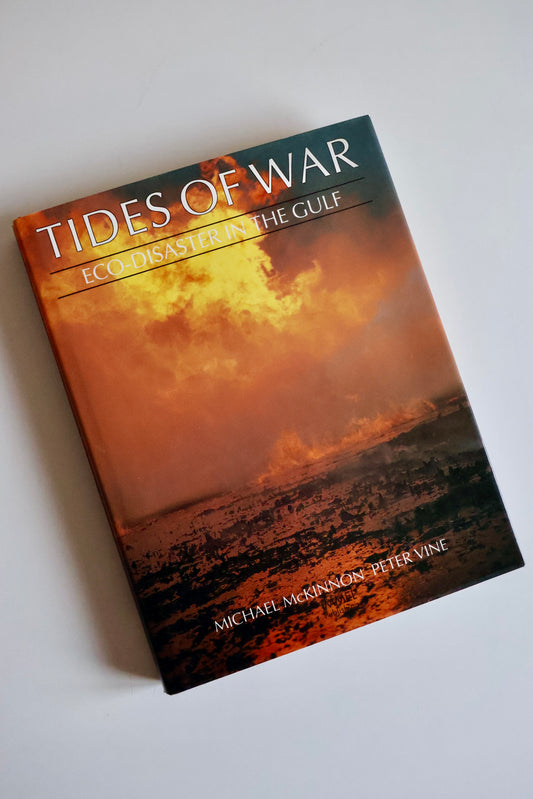 1992 Tides of War: Eco-Disaster in the Gulf – Michael McKinnon & Peter Vine | First Arabian Edition
